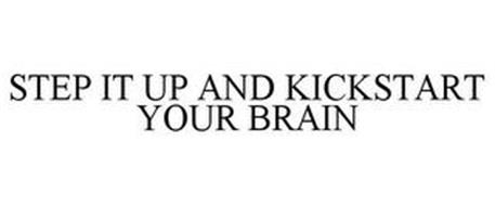 STEP IT UP AND KICKSTART YOUR BRAIN