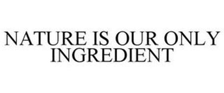 NATURE IS OUR ONLY INGREDIENT