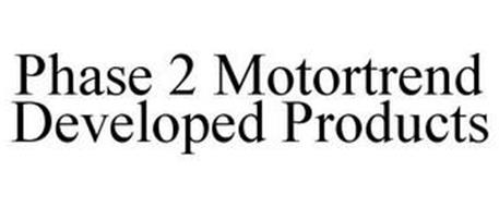 PHASE 2 MOTORTREND DEVELOPED PRODUCTS