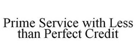 PRIME SERVICE WITH LESS THAN PERFECT CREDIT