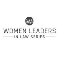 W WOMEN LEADERS IN LAW SERIES