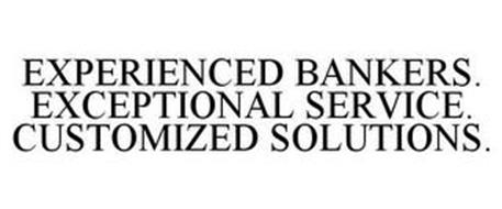 EXPERIENCED BANKERS. EXCEPTIONAL SERVICE. CUSTOMIZED SOLUTIONS.