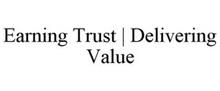 EARNING TRUST | DELIVERING VALUE