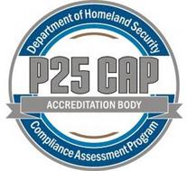 DEPARTMENT OF HOMELAND SECURITY COMPLIANCE ASSESSMENT PROGRAM P25 CAP ACCREDITATION BODY