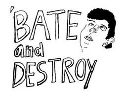 'BATE AND DESTROY