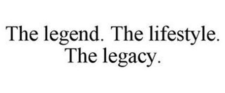THE LEGEND. THE LIFESTYLE. THE LEGACY.