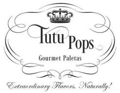 TUTU POPS GOURMET PALETAS EXTRAORDINARY FLAVORS, NATURALLY!