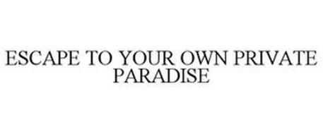 ESCAPE TO YOUR OWN PRIVATE PARADISE
