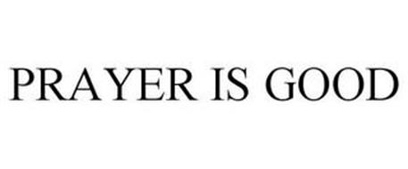PRAYER IS GOOD