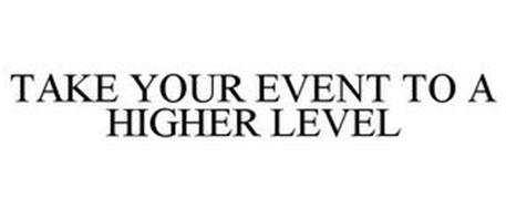 TAKE YOUR EVENT TO A HIGHER LEVEL