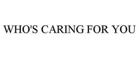 WHO'S CARING FOR YOU