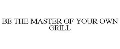 BE THE MASTER OF YOUR OWN GRILL