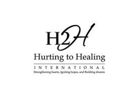 H2H HURTING TO HEALING INTERNATIONAL STRENGTHENING HEARTS, IGNITING HOPES, AND BUILDING DREAMS