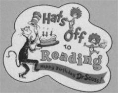 HATS OFF TO READING HAPPY BIRTHDAY DR. SEUSS!