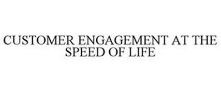 CUSTOMER ENGAGEMENT AT THE SPEED OF LIFE