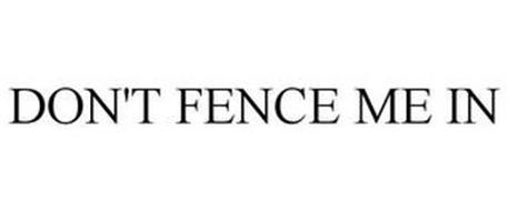 DON'T FENCE ME IN