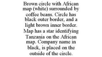 BROWN CIRCLE WITH AFRICAN MAP (WHITE) SURROUNDED BY COFFEE BEANS. CIRCLE HAS BLACK OUTER BORDER, AND A LIGHT BROWN INNER BORDER. MAP HAS A STAR IDENTIFYING TANZANIA ON THE AFRICAN MAP. COMPANY NAME IN BLACK, IS PLACED ON THE OUTSIDE OF THE CIRCLE.