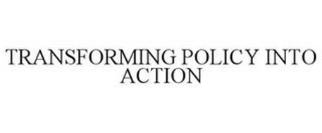 TRANSFORMING POLICY INTO ACTION