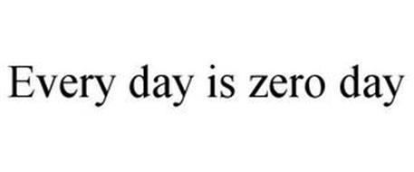 EVERY DAY IS ZERO DAY