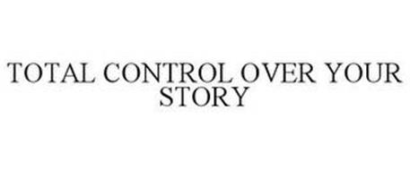 TOTAL CONTROL OVER YOUR STORY