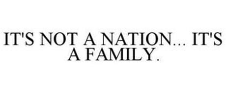 IT'S NOT A NATION... IT'S A FAMILY.