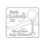 RADY CHILDREN'S HOSPITAL AUXILIARY PRESENTS TEE UP FORE RADY CHILDREN'S