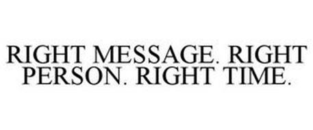 RIGHT MESSAGE. RIGHT PERSON. RIGHT TIME.