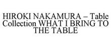HIROKI NAKAMURA - TABLE COLLECTION WHATI BRING TO THE TABLE