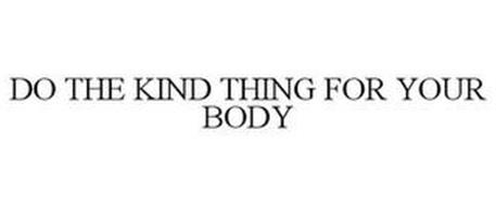 DO THE KIND THING FOR YOUR BODY