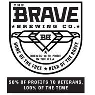 BB THE BRAVE BREWING CO. BREWED WITH PRIDE IN THE U.S.A. HOME OF THE FREE BEER OF THE BRAVE 50% OF PROFITS TO VETERANS, 100% OF THE TIME