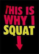 THIS IS WHY I SQUAT