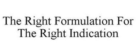 THE RIGHT FORMULATION FOR THE RIGHT INDICATION
