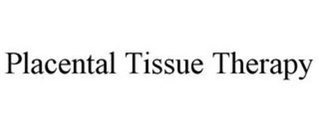 PLACENTAL TISSUE THERAPY