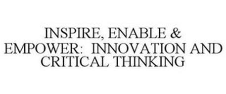 INSPIRE, ENABLE & EMPOWER: INNOVATION AND CRITICAL THINKING