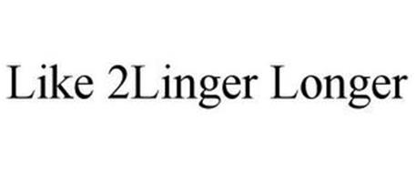 LIKE 2LINGER LONGER