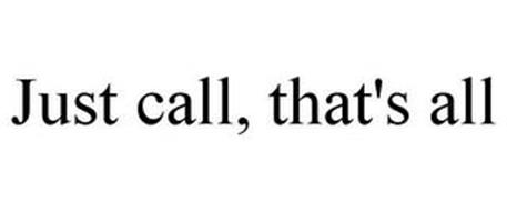 JUST CALL, THAT'S ALL