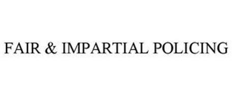 FAIR & IMPARTIAL POLICING