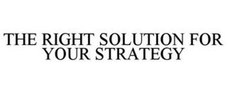 THE RIGHT SOLUTION FOR YOUR STRATEGY
