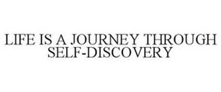 LIFE IS A JOURNEY THROUGH SELF-DISCOVERY