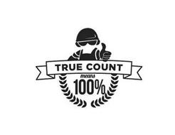 TRUE COUNT MEANS 100%