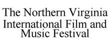 THE NORTHERN VIRGINIA INTERNATIONAL FILM AND MUSIC FESTIVAL