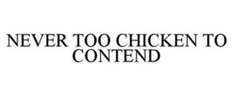 NEVER TOO CHICKEN TO CONTEND