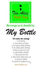 TEA ALICE THAI TEA BEVERAGE AS IT SHOULD BE. ENJOYMENT MY BOTTLE 10 RULES FOR USING: 1. NO SHARING 2. DON