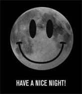 HAVE A NICE NIGHT!