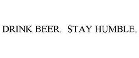 DRINK BEER STAY HUMBLE