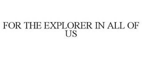 FOR THE EXPLORER IN ALL OF US