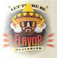 LET THERE BE FLAVOR AND FLAVORGOD