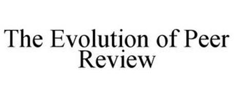 THE EVOLUTION OF PEER REVIEW