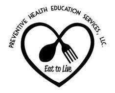PREVENTIVE HEALTH EDUCATION SERVICES, LLC. EAT TO LIVE