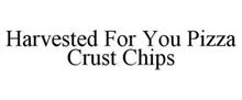 HARVESTED FOR YOU PIZZA CRUST CHIPS